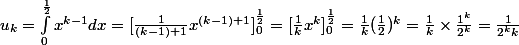 u_{k}=\int_{0}^{\frac{1}{2}}{}x^{k-1}dx=[\frac{1}{(k-1)+1}x^{(k- 1)+1}]^{\frac{1}{2}}_{0}=[\frac{1}{k}x^{k}]^{\frac{1}{2}}_{0}=\frac{1}{k}(\frac{1}{2})^k=\frac{1}{k}\times \frac{1^k}{2^k}=\frac{1}{2^kk}